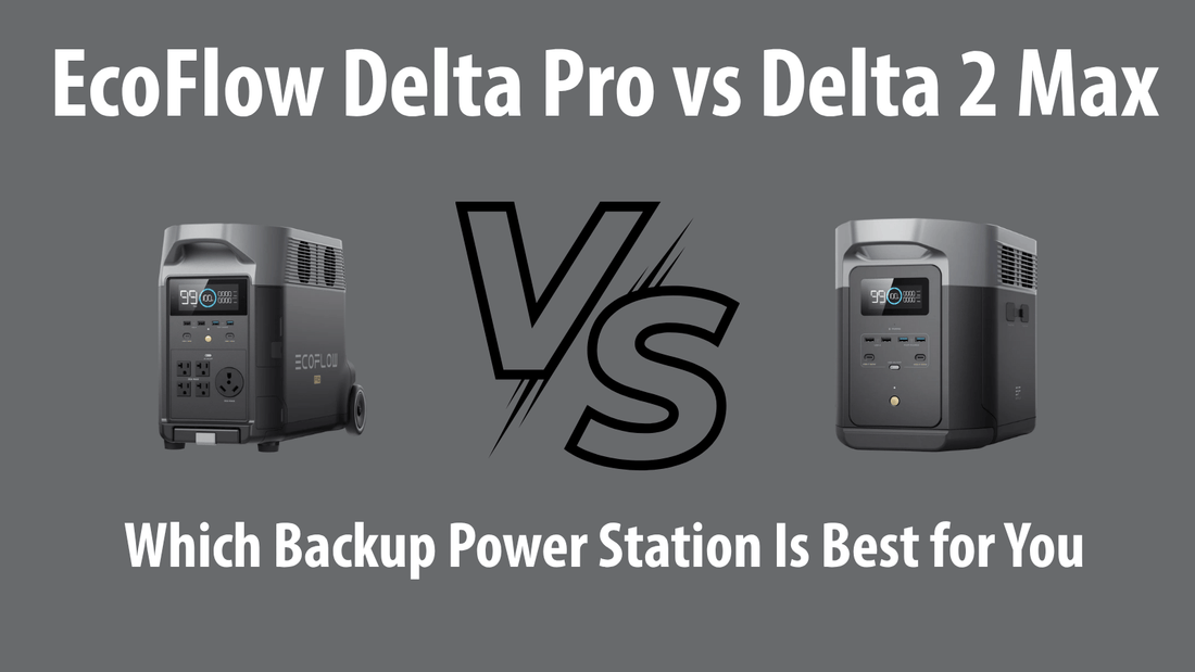 EcoFlow Delta Pro vs Delta 2 Max: Which Backup Power Station Is Best for You?
