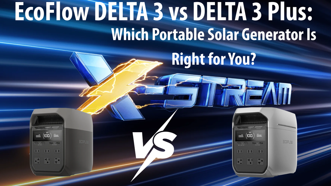 EcoFlow DELTA 3 vs DELTA 3 Plus: Which Portable Solar Generator Is Right for You?
